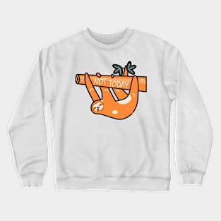 Not today Crewneck Sweatshirt